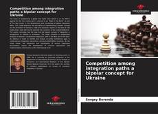 Bookcover of Competition among integration paths a bipolar concept for Ukraine