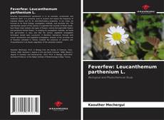 Bookcover of Feverfew: Leucanthemum parthenium L.
