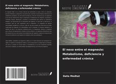 Buchcover von El nexo entre el magnesio: Metabolismo, deficiencia y enfermedad crónica