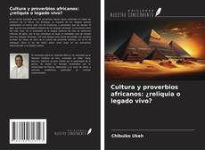 Cultura y proverbios africanos: ¿reliquia o legado vivo? kitap kapağı