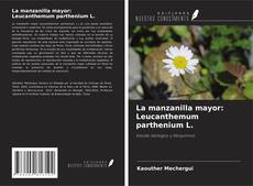Bookcover of La manzanilla mayor: Leucanthemum parthenium L.