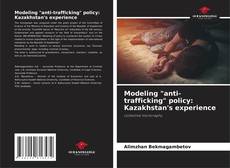 Bookcover of Modeling "anti-trafficking" policy: Kazakhstan's experience