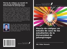 Copertina di Mezcla de códigos: un estudio de caso de los estudiantes de la Universidad de Jahangirnagar