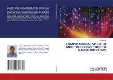 Bookcover of COMPUTATIONAL STUDY OF MHD FREE CONVECTION OF NANOFLUID FLOWS