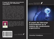 Copertina di El papel del liderazgo trascendental en la mejora del rendimiento organizativo