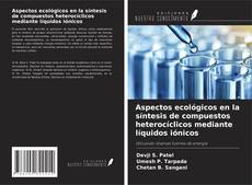 Couverture de Aspectos ecológicos en la síntesis de compuestos heterocíclicos mediante líquidos iónicos