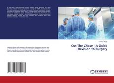 Bookcover of Cut The Chase - A Quick Revision to Surgery