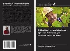 Copertina di El biodiésel, las explotaciones agrícolas familiares y la inclusión social en Brasil