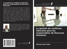 Copertina di La gestión de conflictos laborales para los responsables de Recursos Humanos