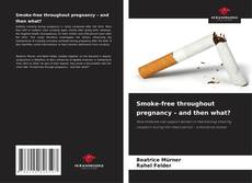 Bookcover of Smoke-free throughout pregnancy – and then what?
