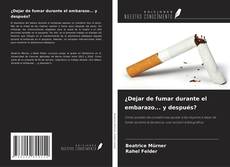 ¿Dejar de fumar durante el embarazo... y después? kitap kapağı