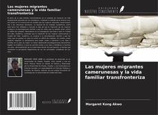 Copertina di Las mujeres migrantes camerunesas y la vida familiar transfronteriza
