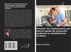 Buchcover von Prevenir las readmisiones por infarto agudo de miocardio mediante la rehabilitación cardíaca