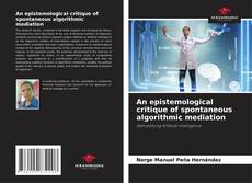 Bookcover of An epistemological critique of spontaneous algorithmic mediation