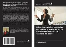 Copertina di Miembros de los consejos escolares y mujeres en la superintendencia: un estudio de caso