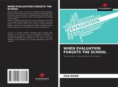 Bookcover of WHEN EVALUATION FORGETS THE SCHOOL