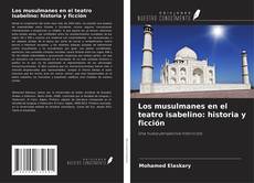Copertina di Los musulmanes en el teatro isabelino: historia y ficción