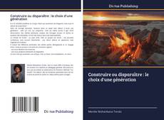 Construire ou disparaître : le choix d'une génération kitap kapağı