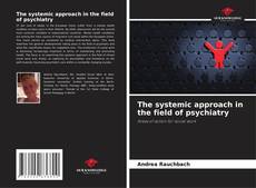 Bookcover of The systemic approach in the field of psychiatry