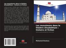 Portada del libro de Les musulmans dans le théâtre élisabéthain : histoire et fiction