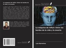 Copertina di La máquina de influir: Entre los bardos de la vida y la muerte