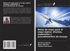 Buchcover von Botas de esquí para el esquí alpino: diseños, materiales y procedimientos de ensayo