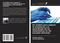 Copertina di Un modelo para mejorar la enseñanza y el aprendizaje de las matemáticas en las escuelas africanas