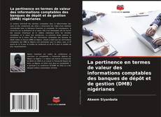 Portada del libro de La pertinence en termes de valeur des informations comptables des banques de dépôt et de gestion (DMB) nigérianes