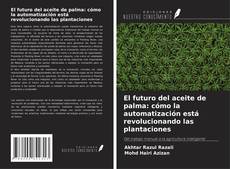 Copertina di El futuro del aceite de palma: cómo la automatización está revolucionando las plantaciones
