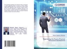 Bookcover of Engineering the Future: Practical Innovation Architecture