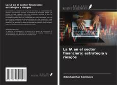 Copertina di ​La IA en el sector financiero: estrategia y riesgos