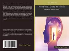 Portada del libro de Aprendiendo a abrazar mis sombras