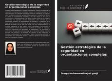 Copertina di Gestión estratégica de la seguridad en organizaciones complejas