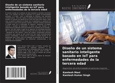 Copertina di Diseño de un sistema sanitario inteligente basado en IoT para enfermedades de la tercera edad