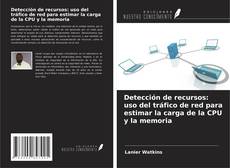 Capa do livro de Detección de recursos: uso del tráfico de red para estimar la carga de la CPU y la memoria 