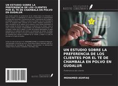 Buchcover von UN ESTUDIO SOBRE LA PREFERENCIA DE LOS CLIENTES POR EL TÉ DE CHAMBALA EN POLVO EN GUDALUR