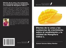 Copertina di Efectos de la urea y las sustancias de crecimiento sobre el rendimiento y la calidad de Mangifera indica L.