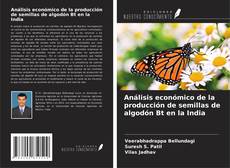 Buchcover von Análisis económico de la producción de semillas de algodón Bt en la India