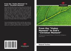 Bookcover of From the “Vodun Moment” to God's “Christian Moment”