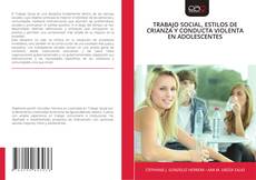 Buchcover von TRABAJO SOCIAL, ESTILOS DE CRIANZA Y CONDUCTA VIOLENTA EN ADOLESCENTES