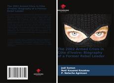 Обложка The 2002 Armed Crisis in Côte d'Ivoire: Biography of a Former Rebel Leader