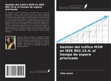 Buchcover von Gestión del tráfico M2M en IEEE 802.15.4; el tiempo de espera priorizado
