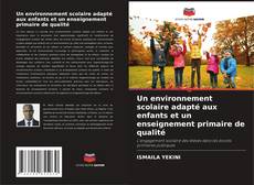 Copertina di Un environnement scolaire adapté aux enfants et un enseignement primaire de qualité