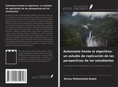 Copertina di Autonomía frente al algoritmo: un estudio de replicación de las perspectivas de los estudiantes