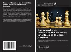 Copertina di Los acuerdos de asociación con los socios orientales de la Unión Europea