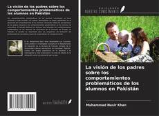 Buchcover von La visión de los padres sobre los comportamientos problemáticos de los alumnos en Pakistán