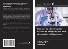 Copertina di Sistemas de administración basados en nanopartículas para el control de la hipertensión