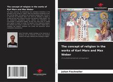 Bookcover of The concept of religion in the works of Karl Marx and Max Weber