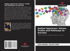 Bookcover of Autism Spectrum: Voices, Truths and Pathways to Success