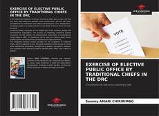 Bookcover of EXERCISE OF ELECTIVE PUBLIC OFFICE BY TRADITIONAL CHIEFS IN THE DRC